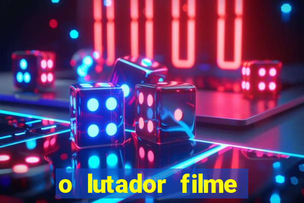 o lutador filme completo dublado mega filmes